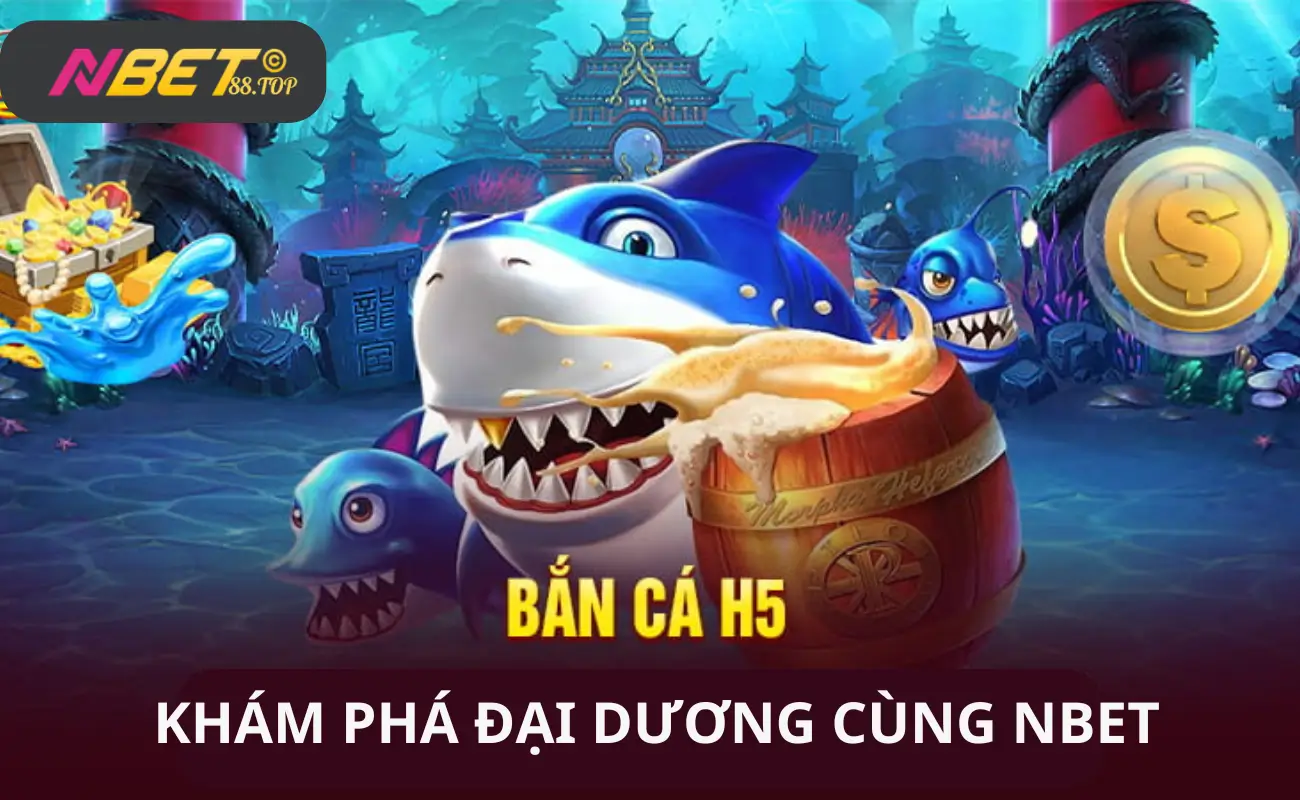 Bắn cá H5 tại nhà cái NBET